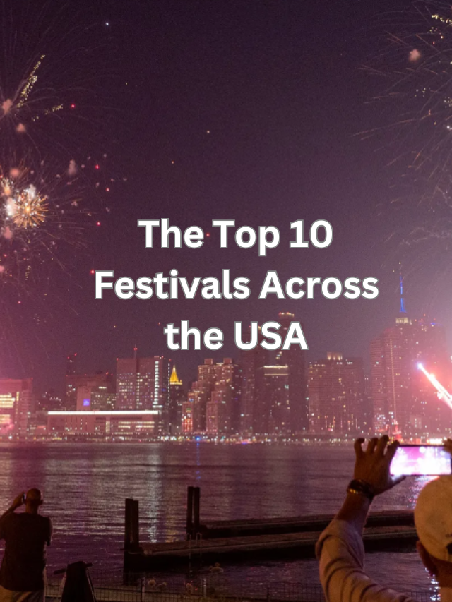 The Top 10 Festivals Across the USA