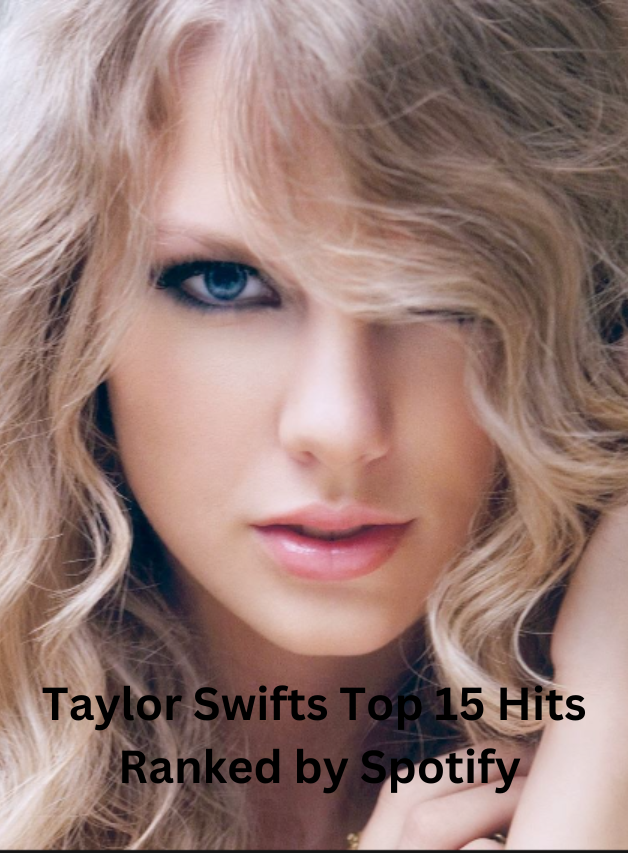 Taylor Swifts Top 15 Hits Ranked by Spotify